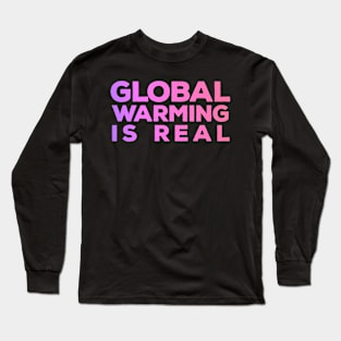 Global Warming is Real Long Sleeve T-Shirt